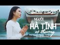 Người Hà Tĩnh Có Thương Thanh Quý OFFICIAL MV Bài Hát Quê Hương Nghe Là Muốn Về H