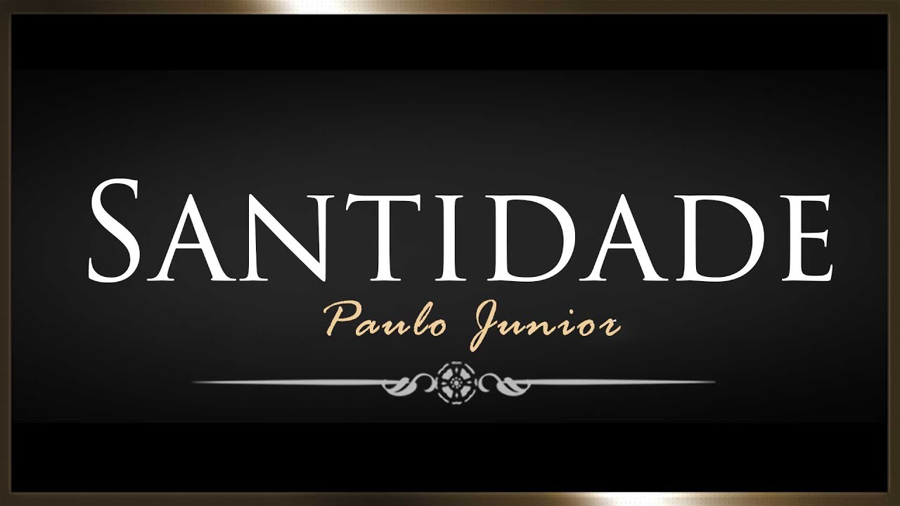 O Impacto da SANTIDADE - Paulo Junior