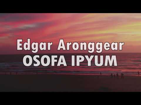 Edgar Aronggear - OSOFA IPYUM + Lirik (Lagu Daerah Papua)
