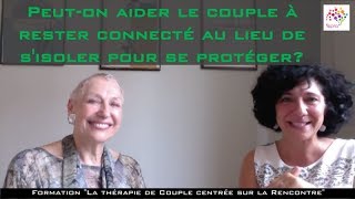 Peut-on aider le couple à rester connecté au lieu de s'isoler pour se protéger?