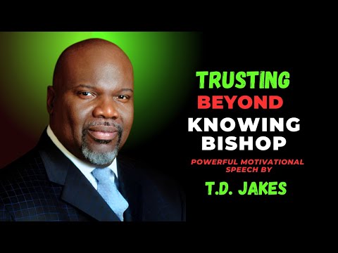 Trusting Beyond Knowing - Bishop | Powerful Motivation Speech By TD Jake