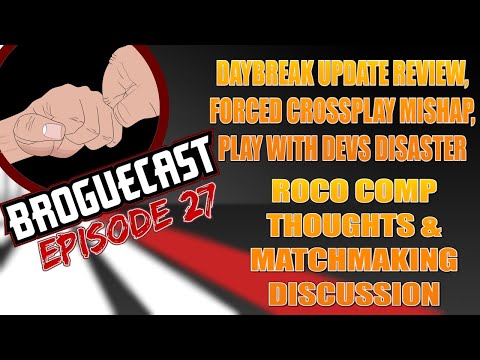 BROGUECAST EP 27 - DAYBREAK REVIEW, FORCED CROSSPLAY, RCCS THOUGHTS, AND MATCHMAKING DISCUSSION!!!