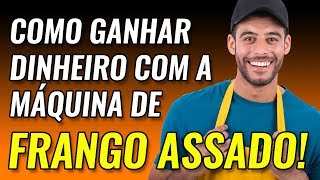 Máquina de Frango dá Dinheiro? Mude de Vida para Melhor em 2023 com a Venda de Frango Assado