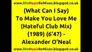 (What Can I Say) To Make You Love Me (Hateful Club Mix) - Alexander O&#39;Neal | 80s Dance Music