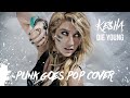 Ke$ha - Die Young (Pop Punk/Post-Hardcore ...