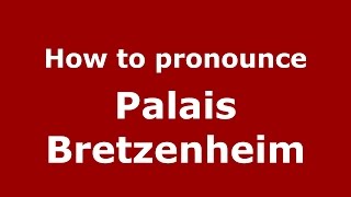 How to pronounce Palais Bretzenheim
