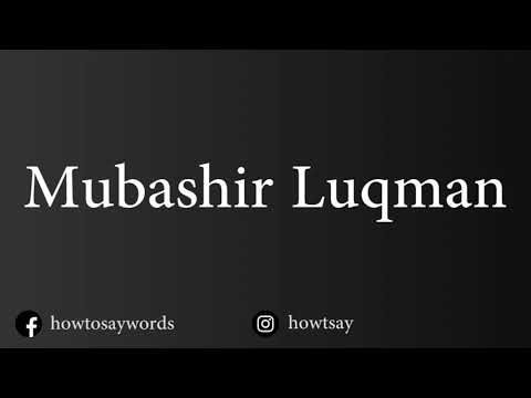 How To Pronounce Mubashir Luqman