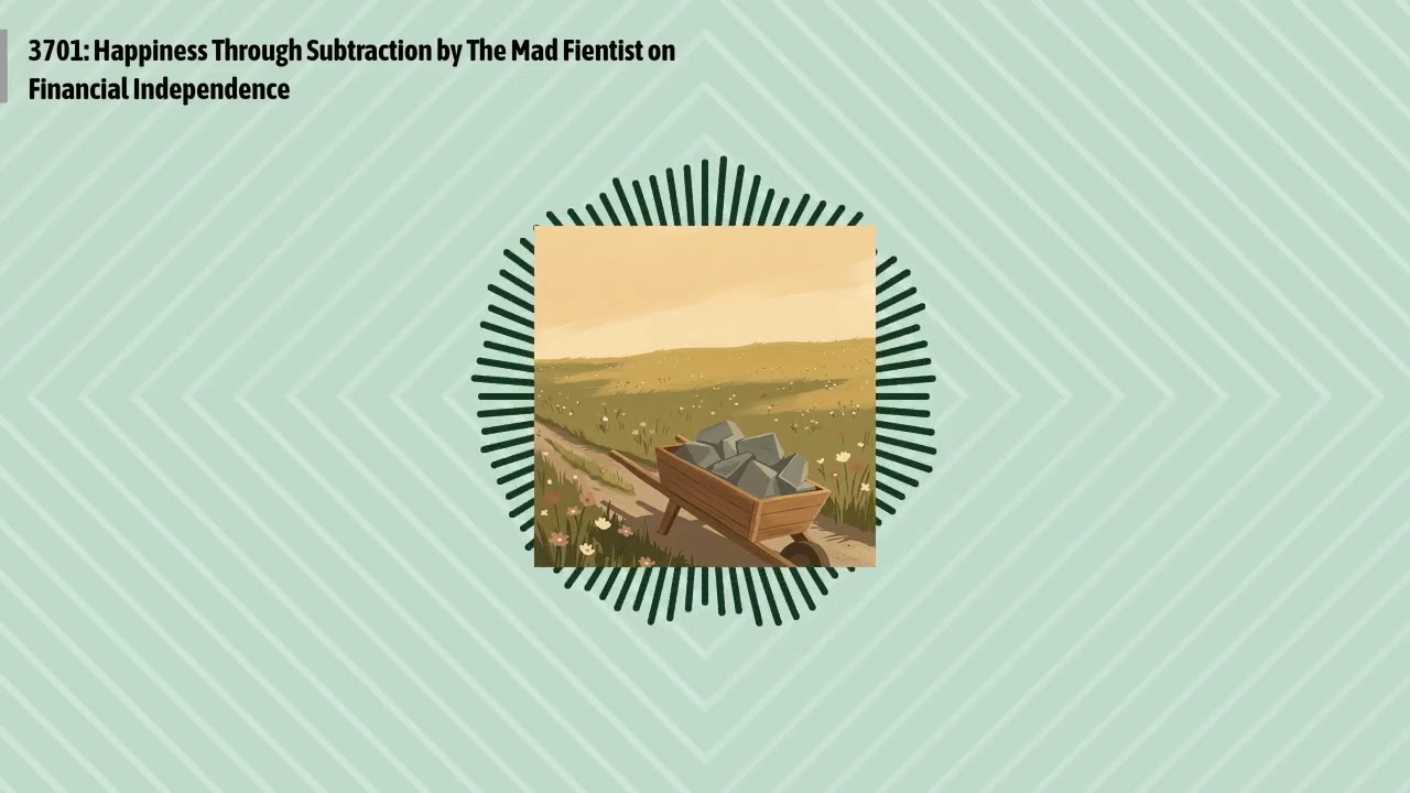 3701: Happiness Through Subtraction by The Mad Fientist on Financial Independence | Optimal...