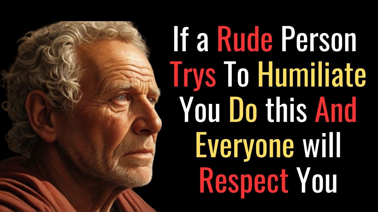 How to Gain Respect After a Rude Person has Humiliated You | STOIC PHILOSOPHY