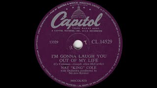 Nat &quot;King&quot; Cole - I&#39;m Gonna Laugh You Out Of My Life