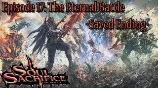 Soul Sacrifice Playthrough Ep 17: The Eternal Battle -Save Ending-