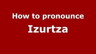How to pronounce Izurtza