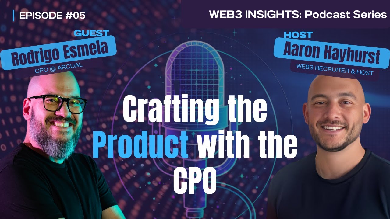WEB3 INSIGHTS: Crafting the Product with the CPO - Rodrigo Esmela at Arcual