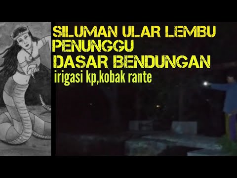MENGUNGKAP MISTERI SOSOK SILUMAN ULAR PENUNGGU BENDUNGAN IRIGASI.KP KOBAK RANTE.