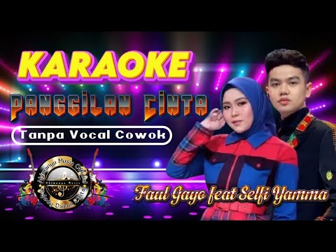 PANGGILAN CINTA - Faul Gayo feat Selfi Yamma | Karaoke Panggilan Cinta | Karaoke Tanpa vocal cowok