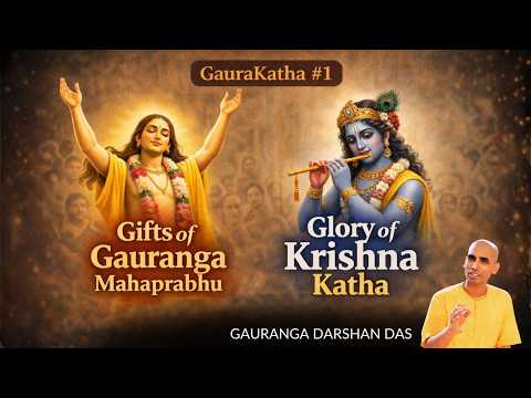 Gaura Katha #1 | Gifts of Gauranga Mahaprabhu & Glory of Krishna Katha | Gauranga Darshan Das