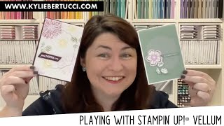 Working with Stampin&#39; Up!® Vellum #stampinup #kylieberttuci