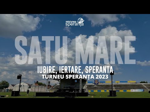 SATU MARE - IUBIRE, IERTARE, SPERANȚĂ | Turneu Speranța 2023