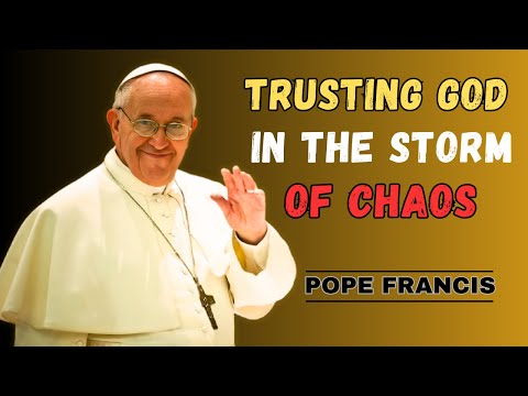 Trusting God in the Storm of Chaos | A 11 minute Religious & Inspirational video By Pope francis
