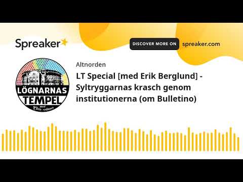 LT Special [med Erik Berglund] - Syltryggarnas krasch genom institutionerna (om Bulletino)