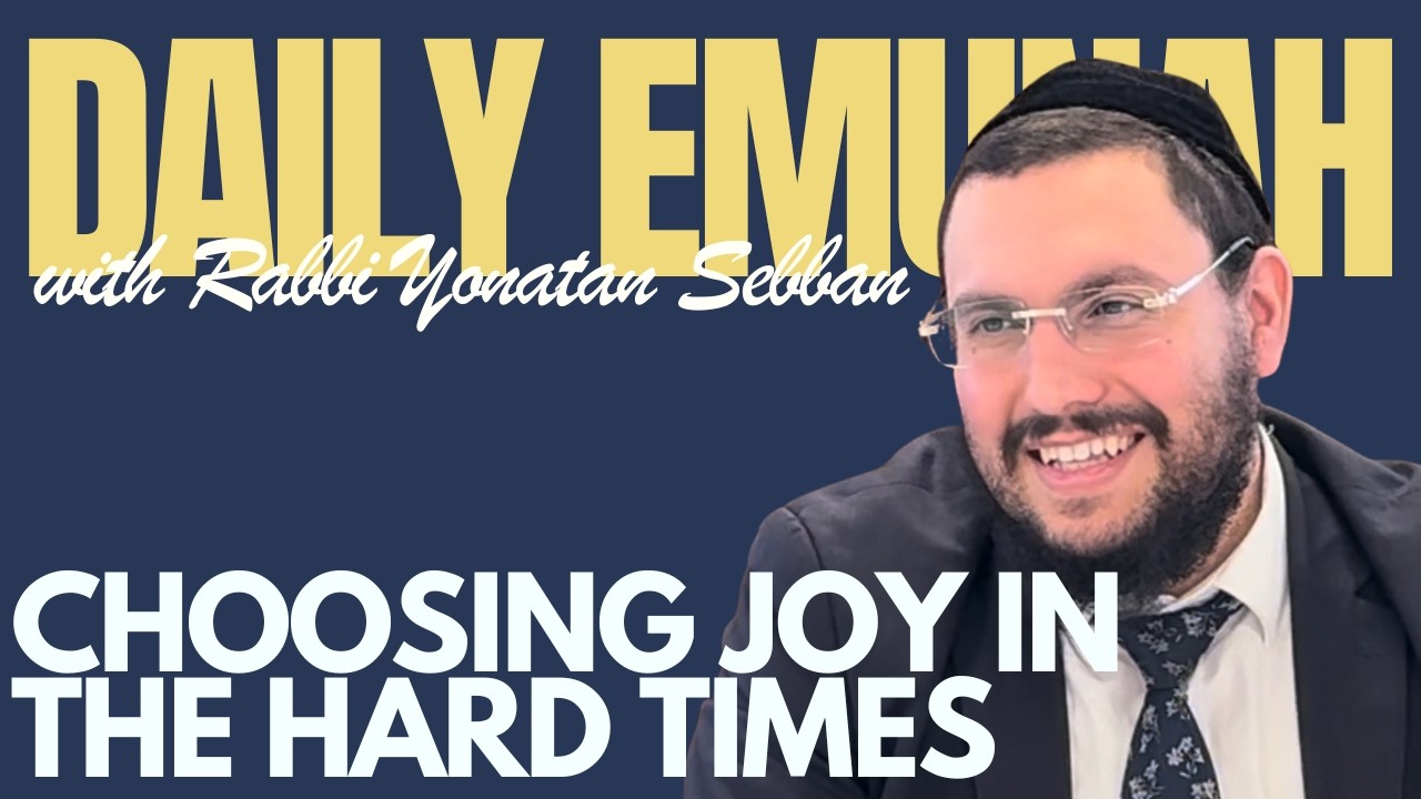 Simcha in the Struggle | Rabbi Yonatan Sebban - Daily Emunah