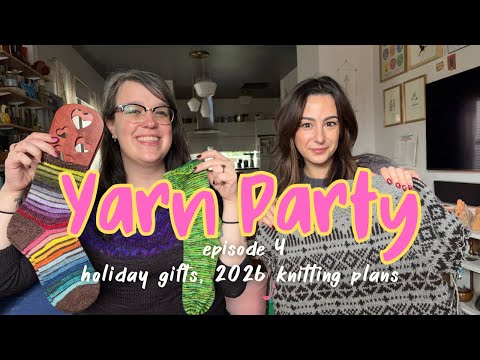 Yarn Party Knitting Podcast Episode 4 | Holiday Gifts, 2026 plans, and a lot of chatting