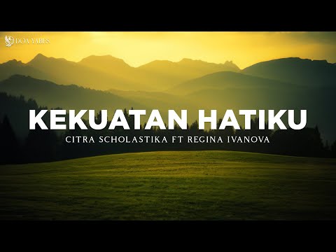 Kekuatan Hatiku - Citra Scholastika feat Regina Ivanova (Lirik) Lagu Rohani