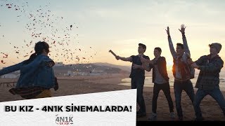 Bu Kız // "4N1K" Sinemalarda!