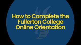 Fullerton College: How to Complete the Online Orientation