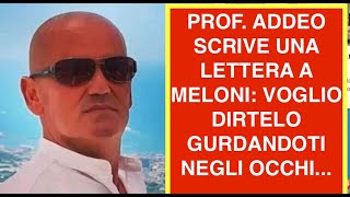 PROF. ADDEO SCRIVE UNA LETTERA A MELONI: VOGLIO DIRTELO GURDANDOTI NEGLI OCCHI...