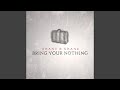 Bring Your Nothing