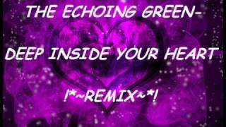 The Echoing Green- Deep Inside Your Heart (Remix)