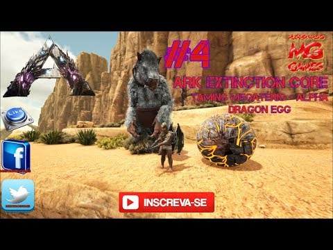 ARK EXTINCTION CORE - #4 - TAMING MEGATÉRIO + ALPHA DRAGON