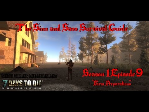 7 Days to Die Alpha 11.2: Sinn and Sass Survival Guide S1E9 "Farm Preparations!"