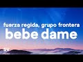 Fuerza Regida, Grupo Frontera - Bebe Dame (Letra / Lyrics)