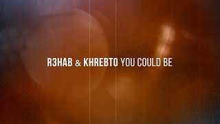 R3HAB & Khrebto - You Could Be (Lyric Video)
