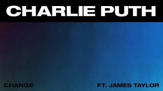 Charlie Puth - Change (feat. James Taylor) [Official Audio]