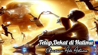 Tetap Dekat di Hatimu - Dharzana Ade Astama
