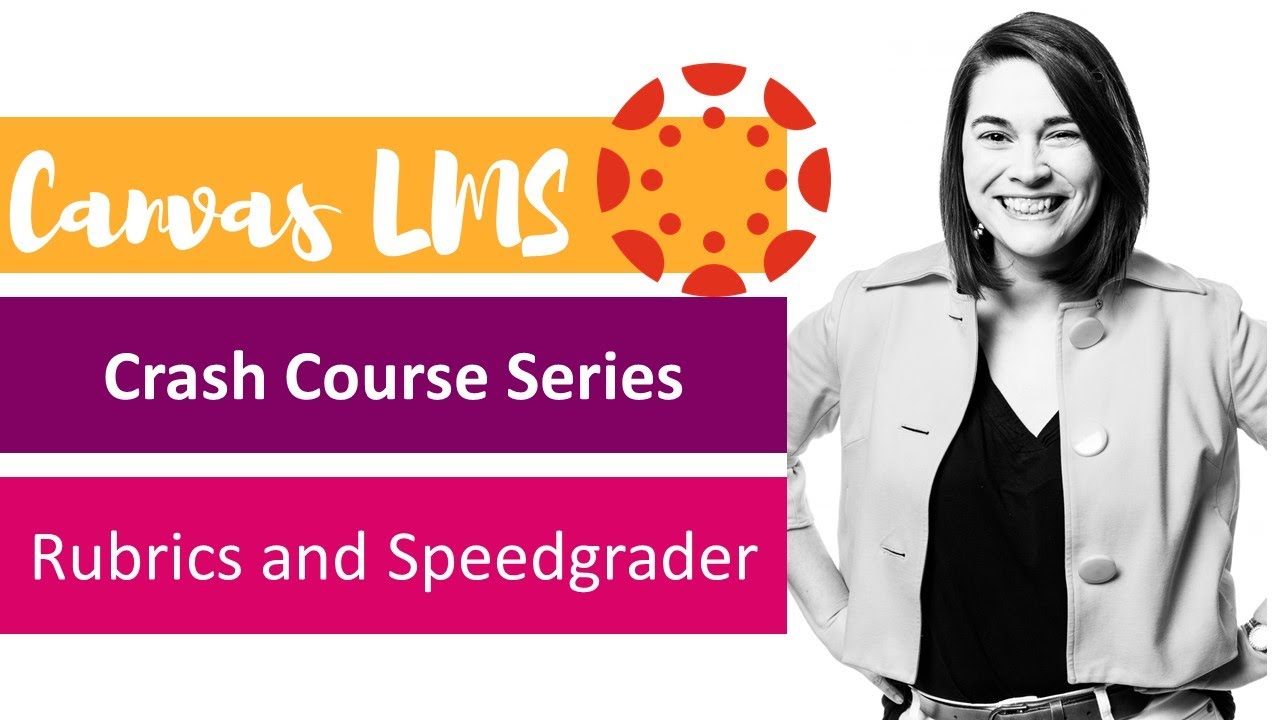 Canvas Crash Course Series #4: Rubrics and Speedgrader