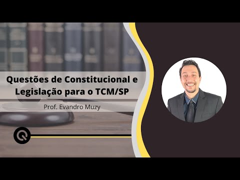 Direito Constitucional e Legislação: Questões para o TCM/SP | Prof. Evandro Muzy