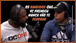 Os Bandidos que Vc Prendeu Nunca vo te Perdoar , Uma Vez Poilicia Sempre Policia