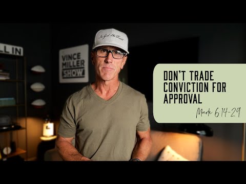 Don’t Trade Conviction for Approval | Mark 6:14-29