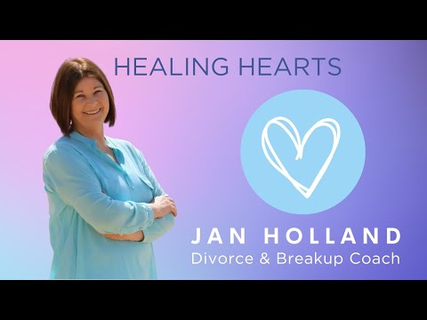 Healing Hearts with Jan Holland - Divorce & Breakup Coach