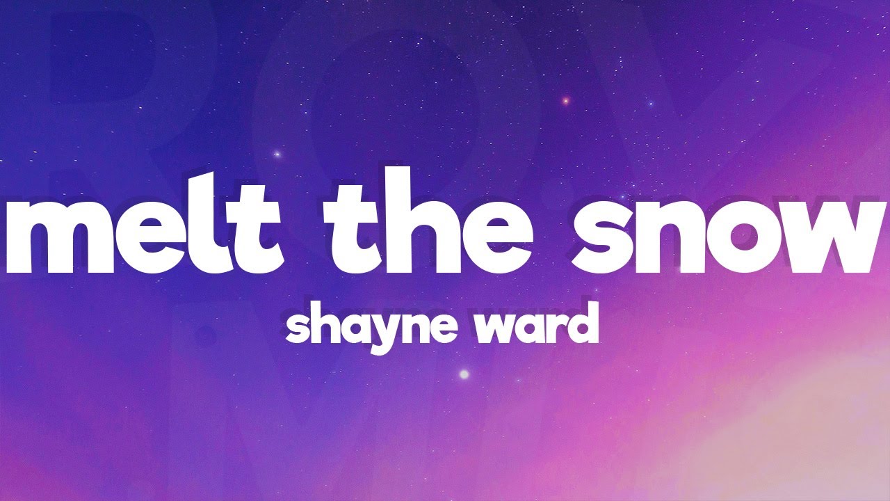 Shayne Ward - Melt The Snow (Lyrics)