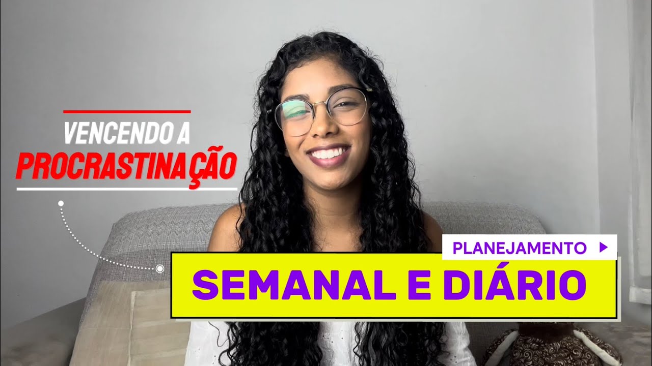 PLANEJAMENTO SEMANAL E DIÁRIO - Série Vencendo a Procrastinação EP. 4