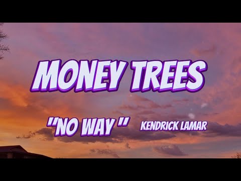 Kendrick Lamar - Money Trees (no way) lyrics