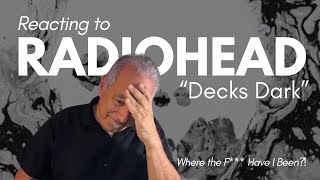 Radiohead Reaction.. | “Decks Dark”
