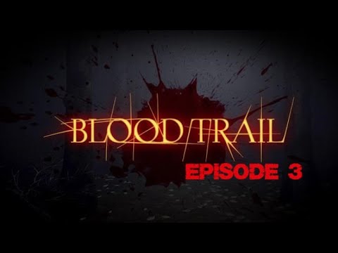 Blood Trail Episode 3
