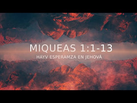 Miqueas 1:1-13 - Hay esperanza en Jehová