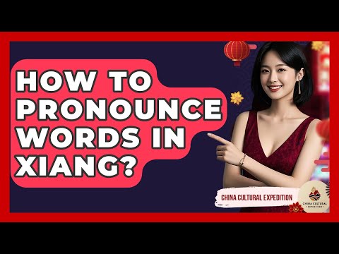 How To Pronounce Words In Xiang? - China Cultural Expedition